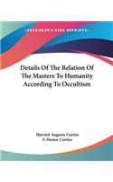 Details of the Relation of the Masters to Humanity According to Occultism