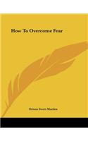 How to Overcome Fear