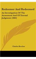 Redeemer And Redeemed: An Investigation Of The Atonement And Of Eternal Judgment (1864)