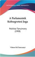 A Parlamentek Koltsegvetesi Joga: Politikai Tanulmany (1908)