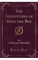 The Adventures of Maya the Bee (Classic Reprint)