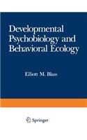 Developmental Psychobiology and Behavioral Ecology