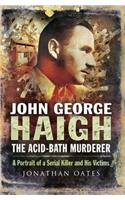 John George Haigh, the Acid-Bath Murderer