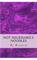 Not Necessarily Noodles
