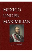 Mexico Under Maximilian: (English)