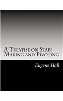 A Treatise on Staff Making and Pivoting