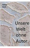 Unsere Welt ohne Autor