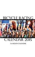 Bicycle Racing Calendar 2015: 16 Month Calendar
