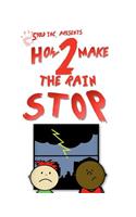 How 2 Make the Rain Stop