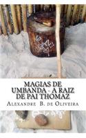 Magias de Umbanda - A Raiz de Pai Thomaz