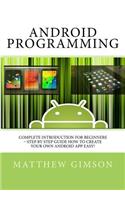 Android Programming: Complete Introduction for Beginners - Step By Step Guide How to Create Your Own Android App Easy!