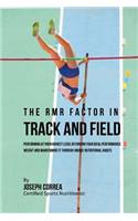 The RMR Factor in Track and Field: Performing At Your Highest Level by Finding Your Ideal Performance Weight and Maintaining It through Unique Nutritional Habits
