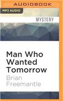 Man Who Wanted Tomorrow