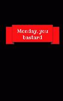 Monday, You Bastard