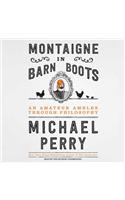 Montaigne in Barn Boots Lib/E: An Amateur Ambles Through Philosophy