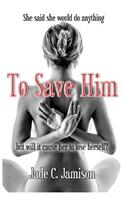 To Save Him