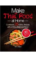 Make Thai Food at Home.: Cookbook 25 Ideal Recipes with a Well-Balanced Flavor.
