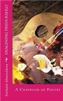 Imagining Frida Kahlo: A Chapbook of Poetry