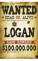Logan Wanted Dead Or Alive Cash Reward $100,000,000: Western Name Notebook Journal