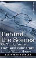 Behind the Scenes Or, Thirty Years a Slave and Four Years in the White House