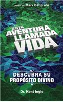 Esta Adventura Llamada Vida: Descubra su Proposito Divino = This Adventure Called Life: Descubra su propósito divino / Discover Your Divine Purpose