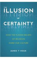The Illusion of Certainty: How the Flawed Beliefs of Religion Harm Our Culture