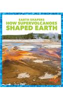 How Supervolcanoes Shaped Earth