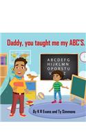 Daddy, you taught me my ABC'S.