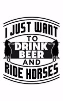 I Just Want to Drink Beer and Ride Horses: College Ruled Journal, Diary, Notebook, 6x9 inches with 120 Pages.