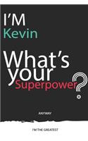I'm a Kevin, What's Your Superpower ? Unique customized Journal Gift for Kevin - Journal with beautiful colors, 120 Page, Thoughtful Cool Present for Kevin ( Kevin notebook)