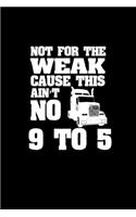 Not for the weak cause this ain't no 9 to 5