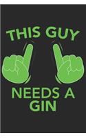 This Guy needs a GIN: This Guy needs a GIN: Notebook / Journal gift (6 x 9 inch - 110 pages - half blank / half ruled)