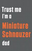 Trust me I'm a Miniature Schnauzer dad: For Miniature Schnauzer Dog Dad