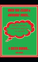 Over 100 Clean & Original Jokes...a Sixth Round