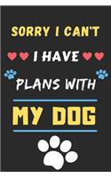 Sorry I Can't I Have Plans With My Dog