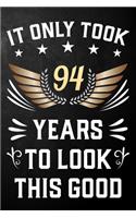 It Only Took 94 Years To Look This Good: 94th Birthday Journal / Notebook / Appreciation Gift / Unique Card Alternative For 94 Year Olds ( 6 x 9 - 120 Blank Lined Pages )