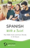 Spanish with a Twist - The 1000 most common Words in 10 Hours