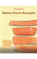 Meine Fisch-Rezepte: Rezeptbuch zum selbst schreiben. Auch perfekt als Geschenk geeignet.