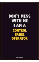 Don't Mess With Me, I Am A Control panel Operator: Career Motivational Quotes 6x9 120 Pages Blank Lined Notebook Journal