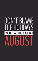 Don't Blame The Holidays You Were Fat In August: Productivity Planner, Sarcastic Office Humor, Daily Organizer, Humorous Notebook For Work, Meetings & Schedule Book For Colleagues, Co-Workers, Boss