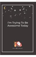 I'm Trying To Be Awesome Today: Premium Lined Notebook for chritsmas