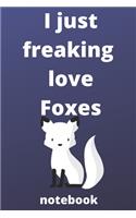 I Just Freaking Love foxes notebook