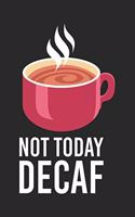 Not Today Decaf