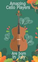 Amazing Cello Players Are Born In July This Cello Notebook / Cello Journal is 6x9 in size, great for Birthdays