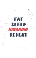 Eat Sleep kayaking Repeat