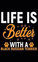 Life Is Better With A Black Russian Terrier