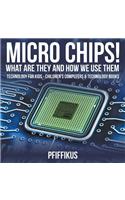 Micro Chips! What Are They and How We Use Them - Technology for Kids - Children's Computers & Technology Books