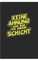 Keine Ahnung das war die andere Schicht