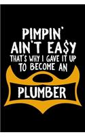 Pimpin' ain't easy that's why i gave it up to become an plumber