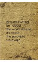 Beautiful Writing Isn't About The Words We Use It's About The Emotions We Evoke
